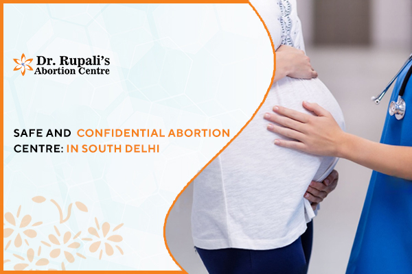 Safe
                                            and Confidential Abortion Centre in South Delhi